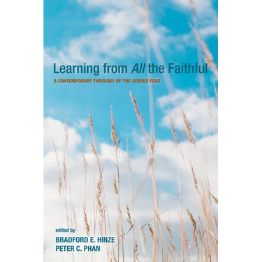 Learning from All the Faithful: A Contemporary Theology of the Sensus Fidei