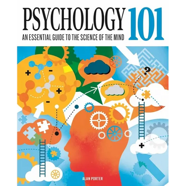 Psychology 101: An Essential Guide to the Science of the Mind