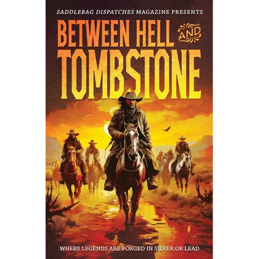 Between Hell and Tombstone: Where Legends Are Forged in Silver and Lead