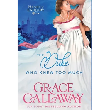 The Duke Who Knew Too Much: A Steamy Enemies to Lovers Regency Romance