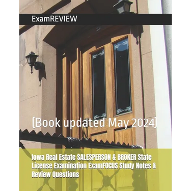 Iowa Real Estate SALESPERSON & BROKER State License Examination ExamFOCUS Study Notes & Review Questions