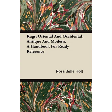 Rugs; Oriental And Occidental, Antique And Modern. A Handbook For Ready Reference