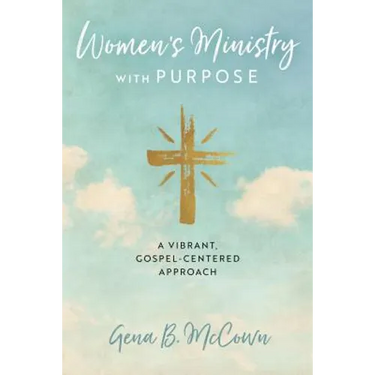 Women's Ministry with Purpose: A Vibrant, Gospel-Centered Approach