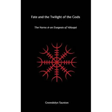 Fate and the Twilight of the Gods: The Norns and an Exegesis of Voluspa