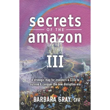 Secrets of the Amazon III: A strategic map for investors & CEOs to survive & conquer the new disruptive era