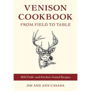 Venison Cookbook: From Field to Table, 400 Field- And Kitchen-Tested Recipes