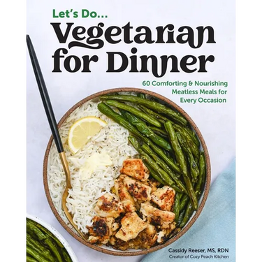 Vegetarian for Dinner: 60 Comforting & Nourishing Meatless Meals for Every Occasion