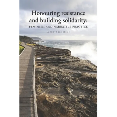 Honouring resistance and building solidarity: Feminism and narrative practice
