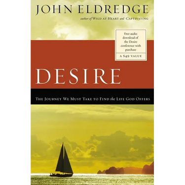 The Desire: The Journey We Must Take to Find the Life God Offers