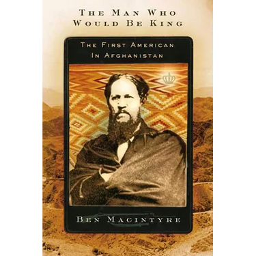 The Man Who Would Be King: The First American in Afghanistan