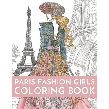 Paris Fashion Girls Coloring Book: An Adult Coloring Book For Women and Girls for Fun and Relaxation