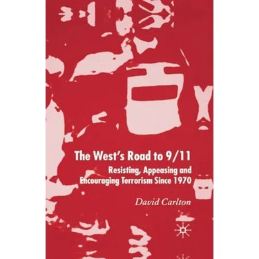 The West's Road to 9/11: Resisting, Appeasing and Encouraging Terrorism Since 1970