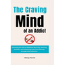 The Craving Mind of an Addict: Unlocking the Path to Addiction Recovery, Rewiring the Brain, and Embracing Long-Term Sobriety through Daily Reflectio