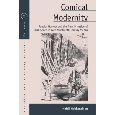 Comical Modernity: Popular Humour and the Transformation of Urban Space in Late Nineteenth Century Vienna