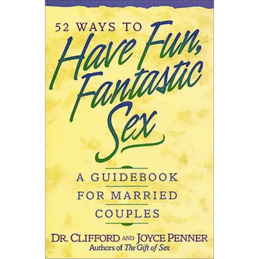 The 52 Ways to Have Fun, Fantastic Sex: A Guidebook for Married Couples