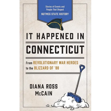It Happened in Connecticut: Stories of Events and People That Shaped Nutmeg State History