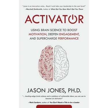Activator: Using Brain Science to Boost Motivation, Deepen Engagement, and Supercharge Performance
