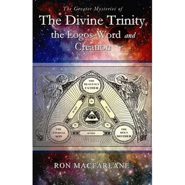 The Greater Mysteries of the Divine Trinity, the Logos-Word and Creation