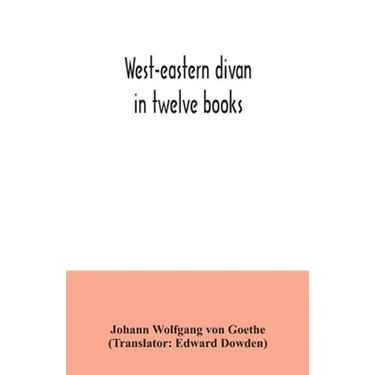 West-eastern divan: in twelve books