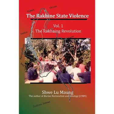 The Rakhine State Violence: Vol. 1: The Rakhaing Revolution