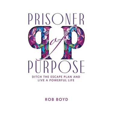 Prisoner of Purpose: Ditch the Escape Plan and Live a Powerful Life