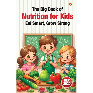 The Big Book of Nutrition for Kids - Eat Smart, Grow Strong