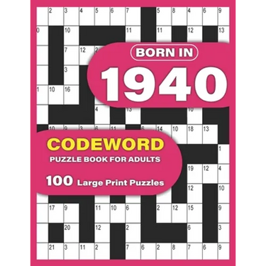 Born In 1940: Codeword Puzzle Book For Adults: Codeword/Code Breaker Logic Puzzle Books For Adults Large Print A Very Special Gift F