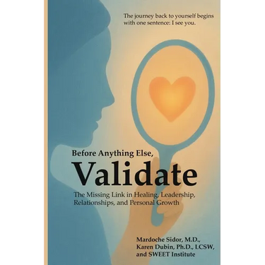 Before Anything Else, Validate: The Missing Link in Healing, Leadership, Relationships, and Personal Growth