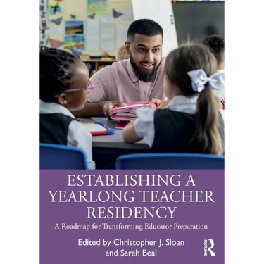 Establishing a Yearlong Teacher Residency: A Roadmap for Transforming Educator Preparation