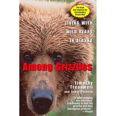 Among Grizzlies: Living with Wild Bears in Alaska