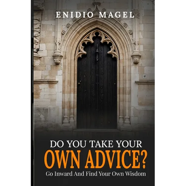 Do You Take Your Own Advice? Go Inward and Find Your Own Wisdom