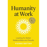 Humanity at Work: Leading for Better Relationships and Results