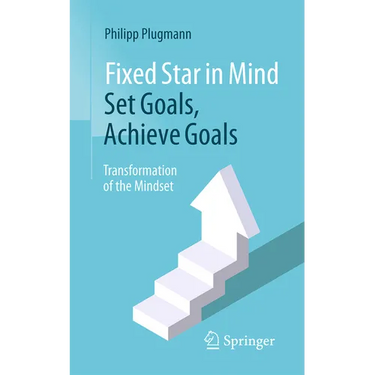 Fixed Star in Mind: Set Goals, Achieve Goals: Transformation of the Mindset