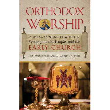 Orthodox Worship: A Living Continuity with the Synagogue, the Temple, and the Early Church