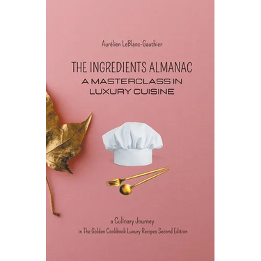 The Ingredient Almanac - A Masterclass in Luxury Cuisine