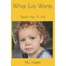 What Eva Wants: Teach Her To Ask
