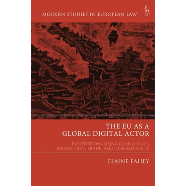 The EU as a Global Digital Actor: Institutionalising Global Data Protection, Trade, and Cybersecurity