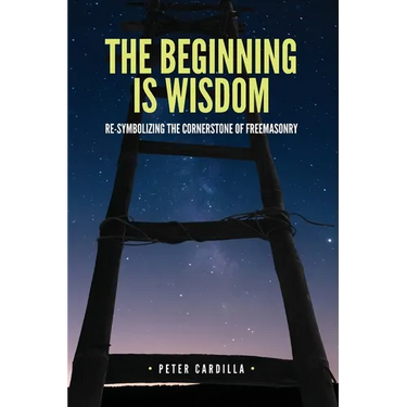 The Beginning is Wisdom: Re-symbolizing the Cornerstone of Freemasonry