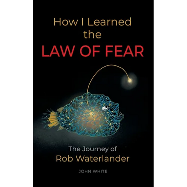How I Learned the LAW OF FEAR: The Journey of Rob Waterlander
