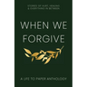 When We Forgive: Stories of Hurt, Healing & Everything in Between
