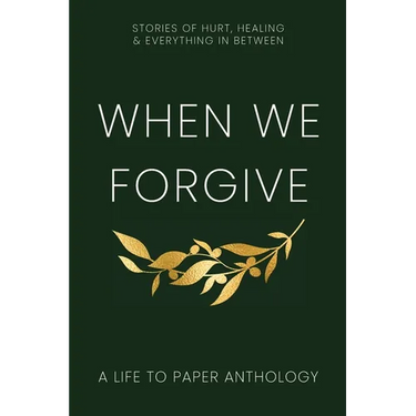 When We Forgive: Stories of Hurt, Healing & Everything in Between