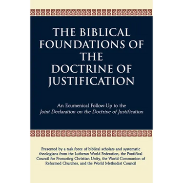 The Biblical Foundations of the Doctrine of Justification: An Ecumenical Follow-Up to the Joint Declaration on the Doctrine of Justification