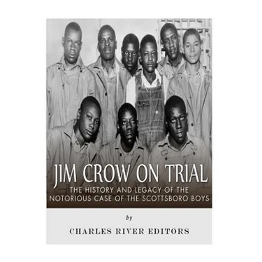 Jim Crow On Trial: The History and Legacy of the Notorious Case of the Scottsboro Boys
