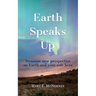 Earth Speaks Up: Dynamic New Perspective on Earth and Your Role Here