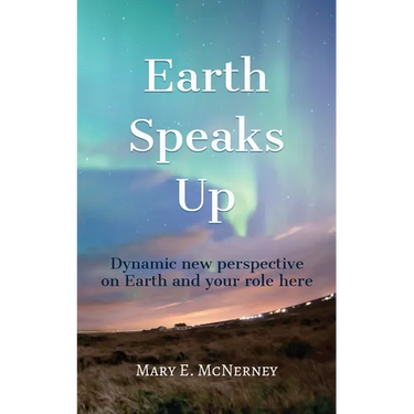Earth Speaks Up: Dynamic New Perspective on Earth and Your Role Here