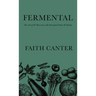 Fermental: The Art of & Obsession with Fermented Foods & Drinks