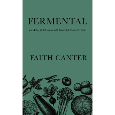 Fermental: The Art of & Obsession with Fermented Foods & Drinks