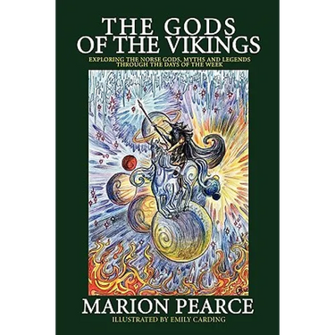The Gods of the Vikings: Exploring the Norse Gods, Myths and Legends through the Days of the Week