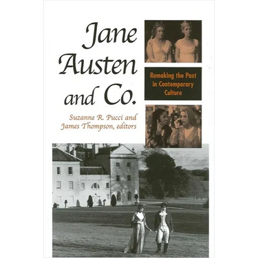 Jane Austen and Co.: Remaking the Past in Contemporary Culture