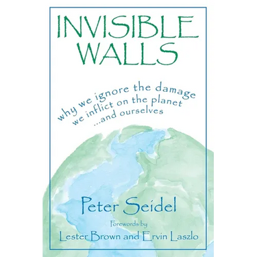 Invisible Walls: Why We Ignore the Damage We Inflict on the Planet--And Ourselves